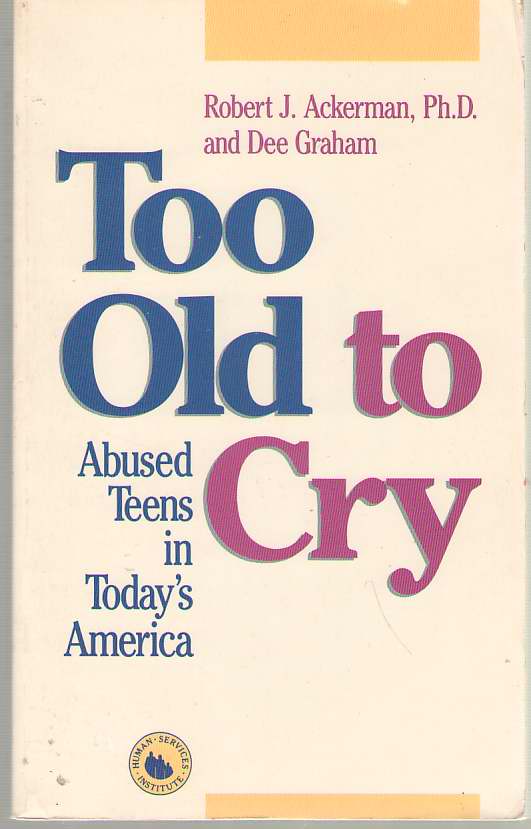 Image for Too Old To Cry Abused Teens in Today's America
