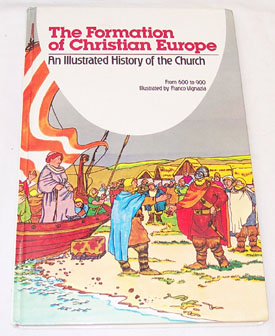Image for The Formation Of Christian Europe An Illustrated History of the Church from 600-900