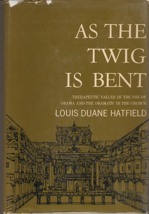 Image for As The Twig Is Bent Therapeutic Values in the Use of Drama and the Dramatic in the Church