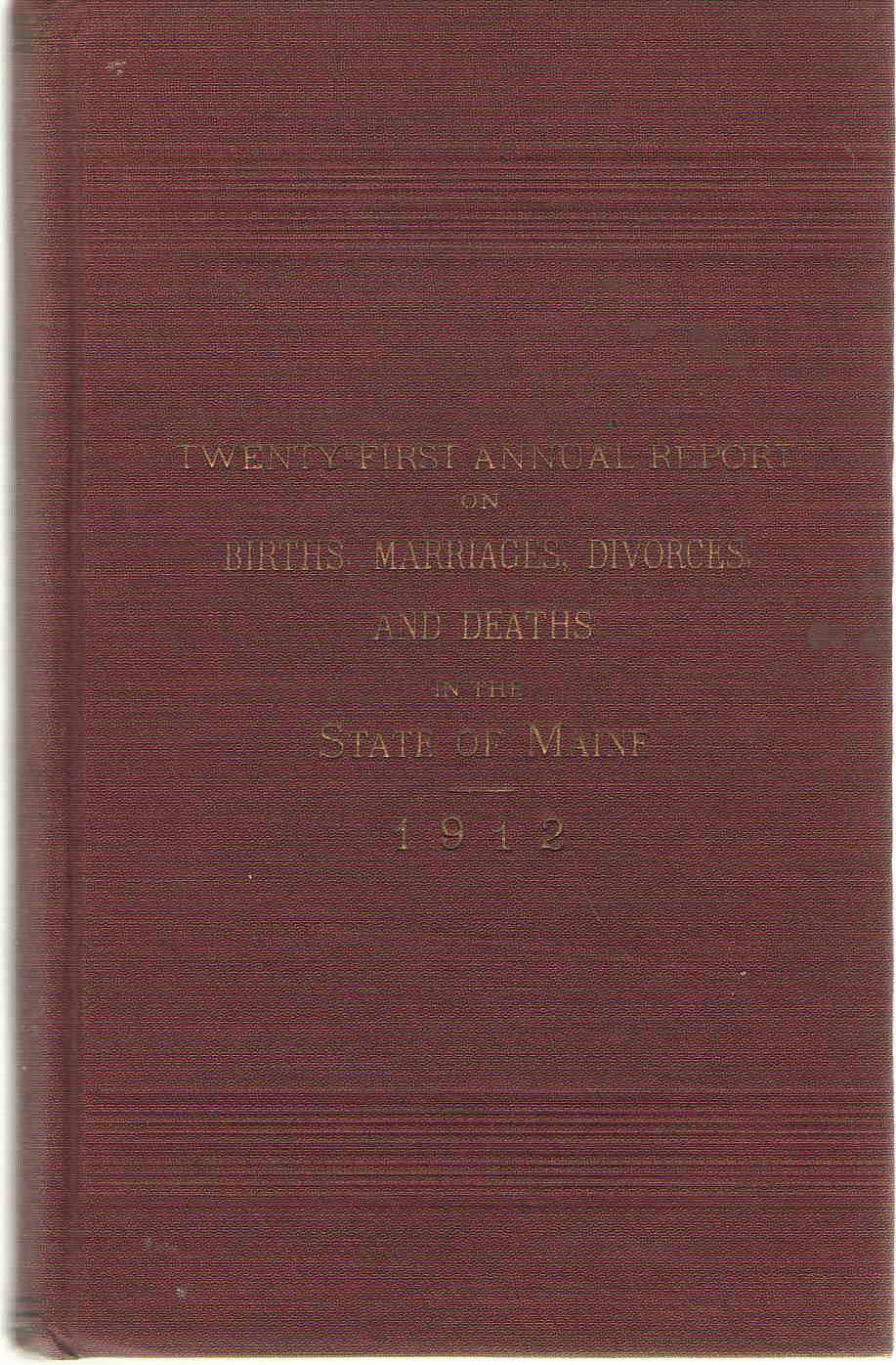 Image for Twenty First Annual Report On Births, Marriages, Divorces, And Deaths, In The State Of Maine For The Year Ending December 31, 1912