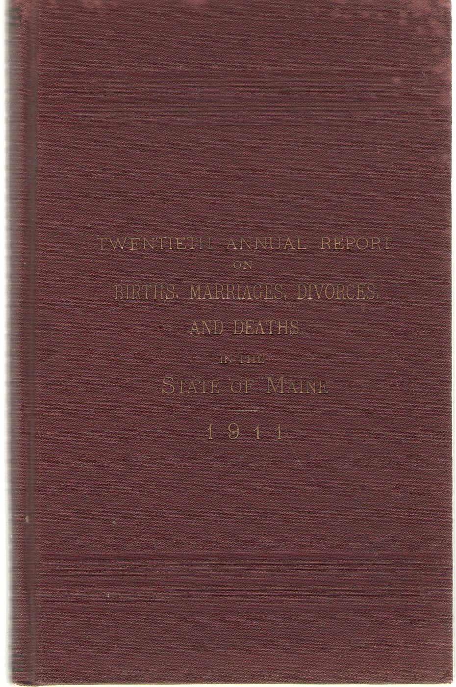 Image for Twentieth Annual Report On Births, Marriages, Divorces, And Deaths, In The State Of Maine For The Year Ending December 31, 1911