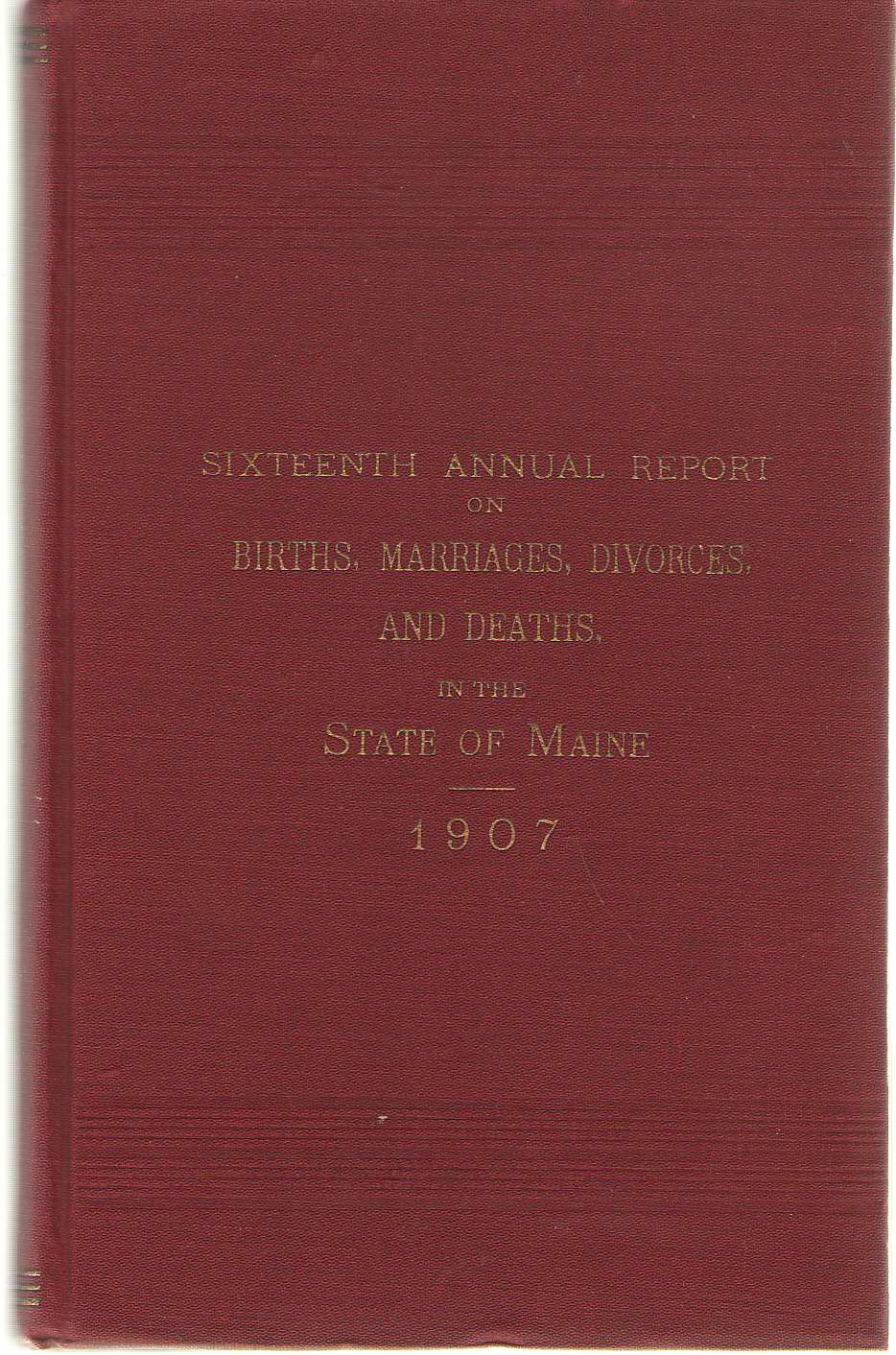 Image for Sixteenth Annual Report On Births, Marriages, Divorces, And Deaths, In The State Of Maine For The Year Ending December 31, 1907