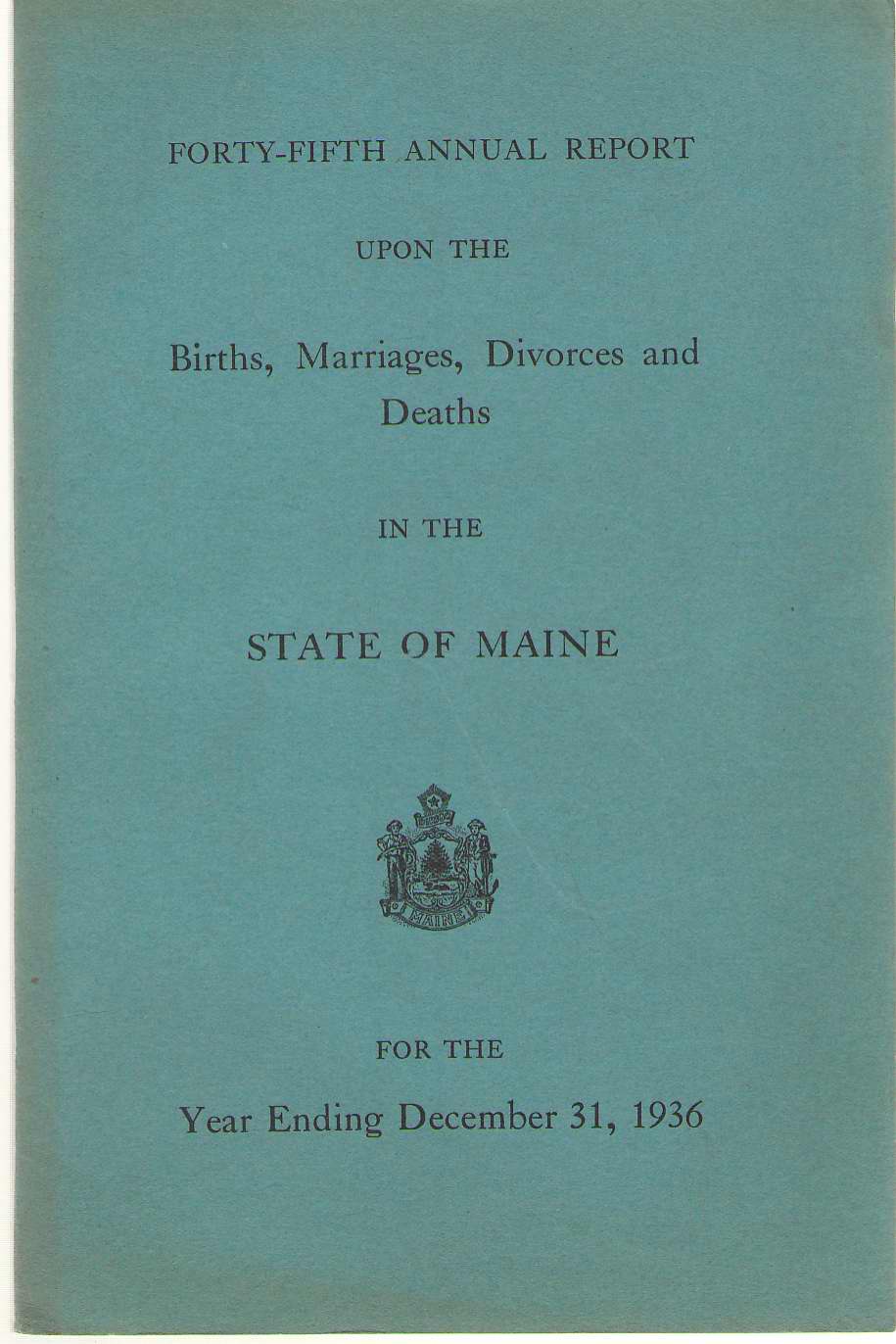 Forty-fifth Annual Report On Births, Marriages, Divorces, And Deaths, In The State Of Maine For The Year Ending December 31, 1936 Image for Forty-fifth Annual Report On Births, Marriages, Divorces, And Deaths, In The State Of Maine For The Year Ending December 31, 1936