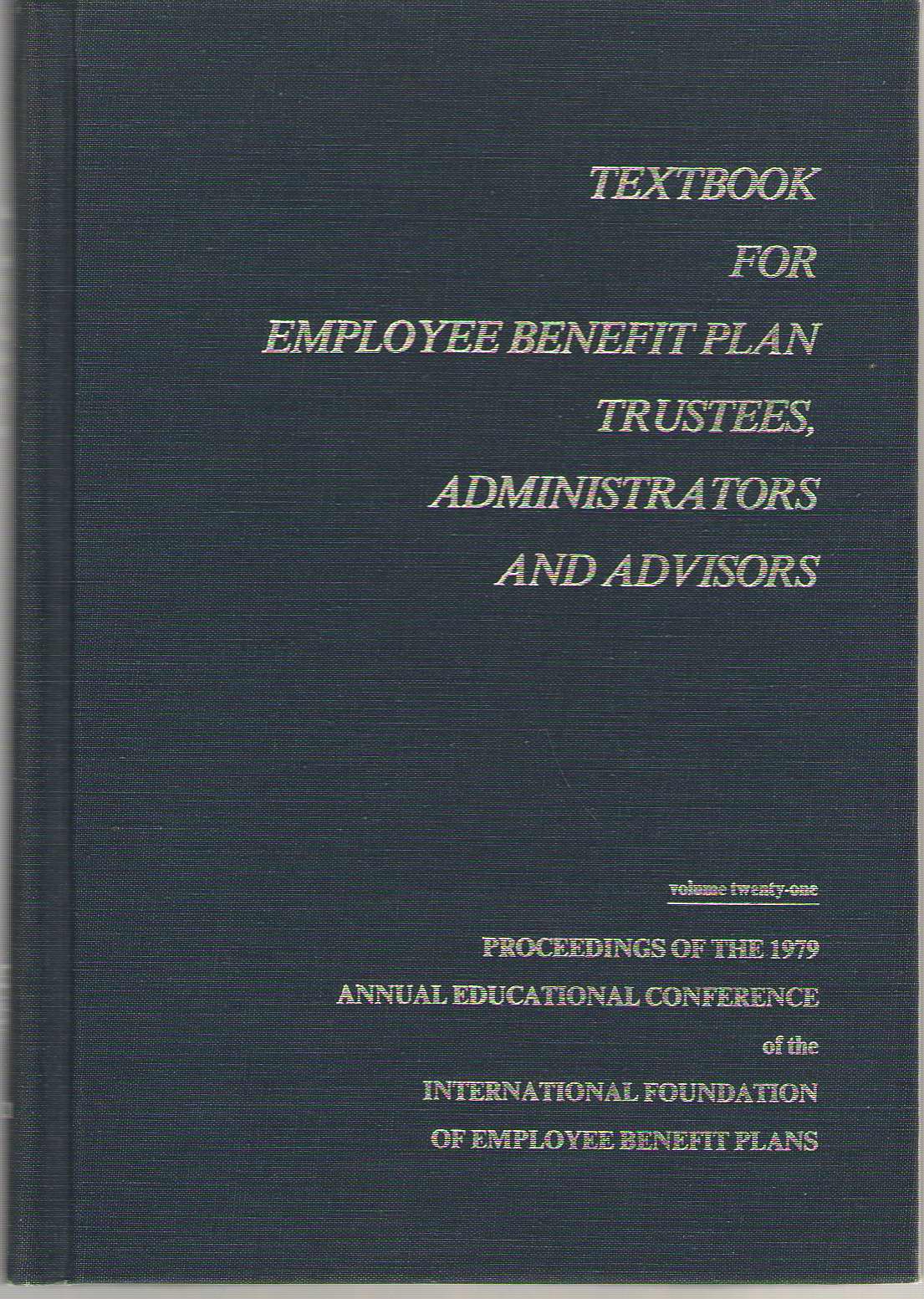Image for Textbook For Employee Benefit Plan Trustees, Administrators And Advisors Proceedings of the 1979 Annual Educational Conference