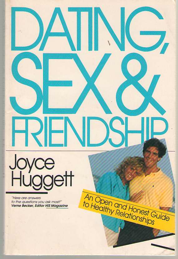 Image for Dating, Sex & Friendship An Open and Honest Guide to Healthy Relationships