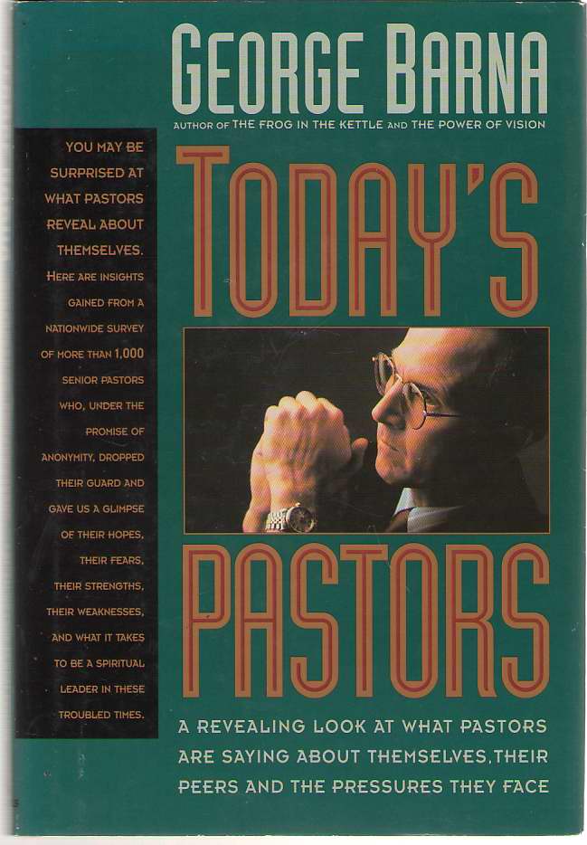 Image for Today's Pastors A Revealing Look a What Pastors Are Saying about Themselves, Their Peers and the Pressures They Face