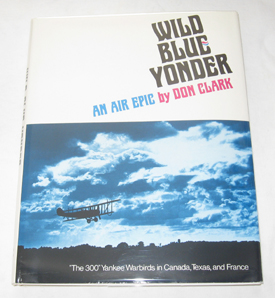 Image for Wild Blue Yonder An Air Epic. the 300 Yankee Warbirds in Canada, Texas, and France