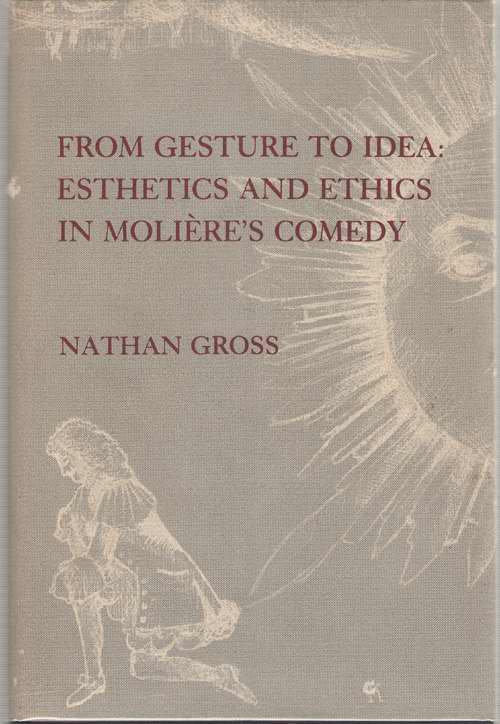 Image for From Gesture To Idea Esthetics and Ethics in Moliere's Comedy