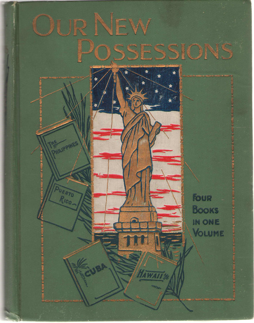 Our New Possessions - Four Books In One; Book One - The Philippine Islands, Book Two - Puerto Rico, Book Three - Cuba, Book Fourt - The Hawaiian Islands A Graphic Account, Descriptive and Historical, of the Tropic Islands of the Sea Which Have Fallen under Our Sway, Their Cities, Peoples and Commerce, Natural Resources and Other Opportunities They Offer to Americans Image for Our New Possessions - Four Books In One; Book One - The Philippine Islands, Book Two - Puerto Rico, Book Three - Cuba, Book Fourt - The Hawaiian Islands A Graphic Account, Descriptive and Historical, of the Tropic Islands of the Sea Which Have Fallen under Our Sway, Their Cities, Peoples and Commerce, Natural Resources and Other Opportunities They Offer to Americans