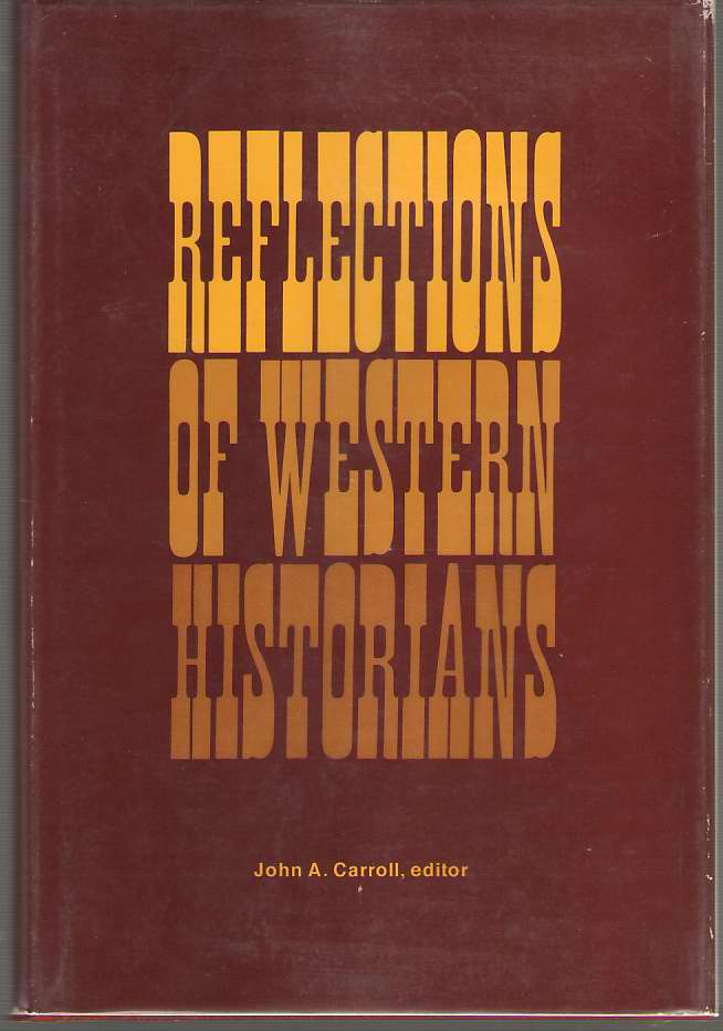 Image for Reflections Of Western Historians Papers of the 7th Annual Conference of the Western History Association on the History of Western America, San Francisco, California: October 12-14, 1967