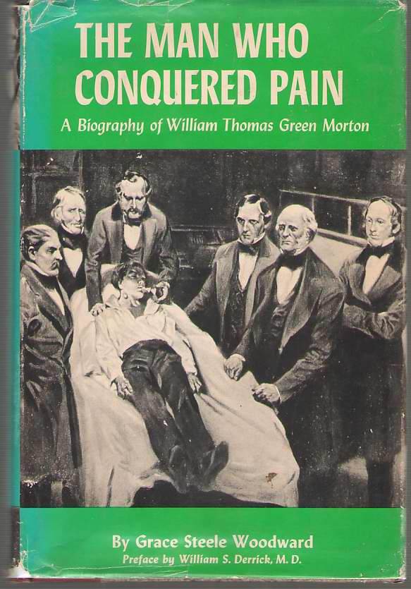 Image for The Man Who Conquered Pain A Biography of William Thomas Green Morton