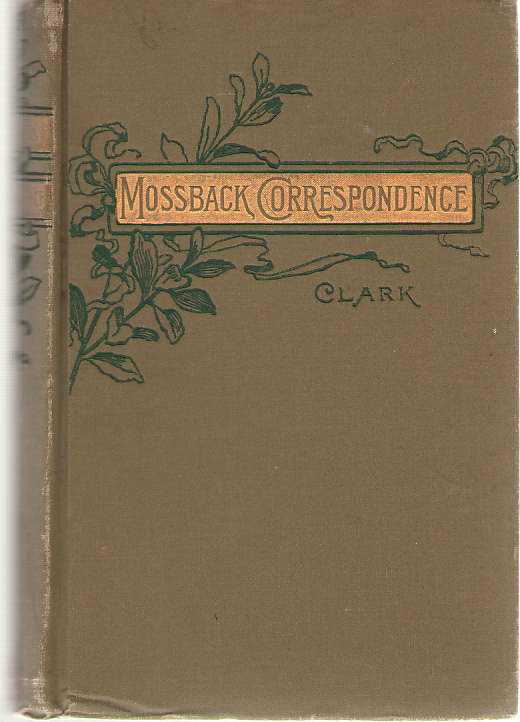 Image for The Mossback Correspondence Together with Mr. Mossback's Views on Certain Practical Subjects, with a Short Account of His Visit to Utopia