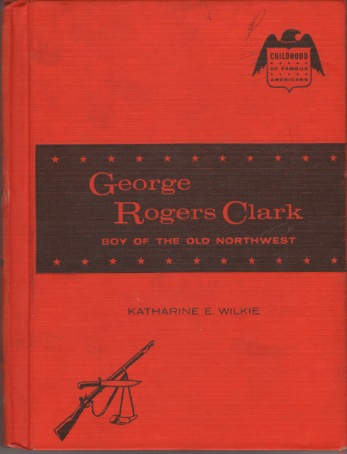 George Rogers Clark Boy of the Old Northwest Image for George Rogers Clark Boy of the Old Northwest