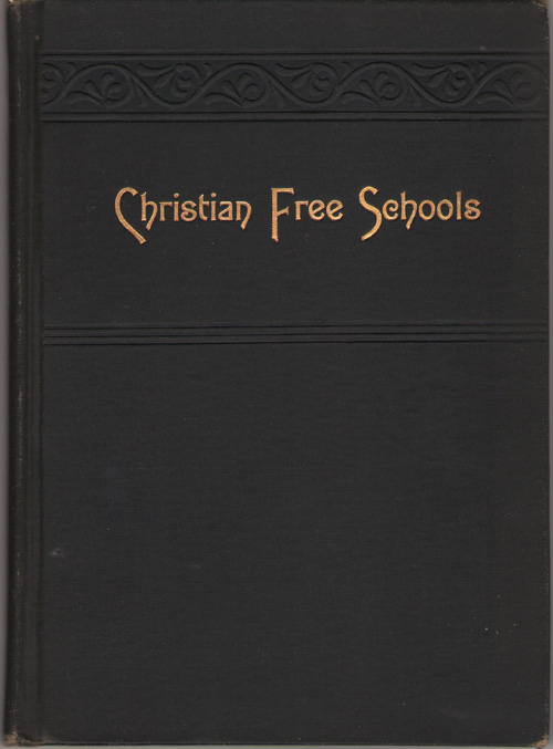 Image for Christian Free Schools The Right of Parents to Provide Religious Education for Their Children without Let or Hindrance