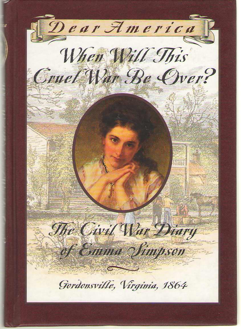 When Will This Cruel War Be Over? The Civil War Diary of Emma Simpson, Gordonsville, Virginia, 1864 Image for When Will This Cruel War Be Over? The Civil War Diary of Emma Simpson, Gordonsville, Virginia, 1864