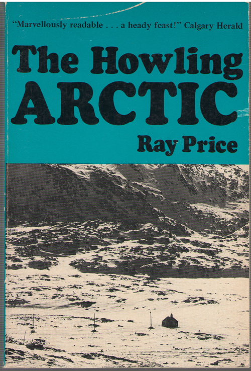 Image for The Howling Arctic The Remarkable People Who Made Canada Sovereign in the Farthest North