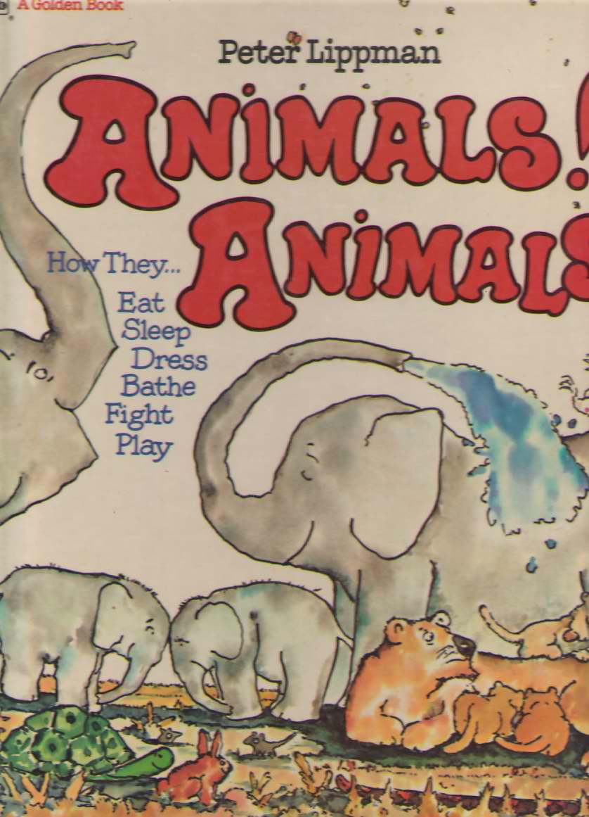 Image for Animals! Animals! How They Eat, Sleep, Dress, Bathe, Fight Play