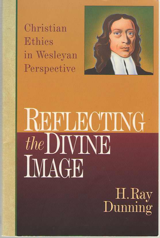Image for Reflecting the Divine Image Christian Ethics in Wesleyan Perspective