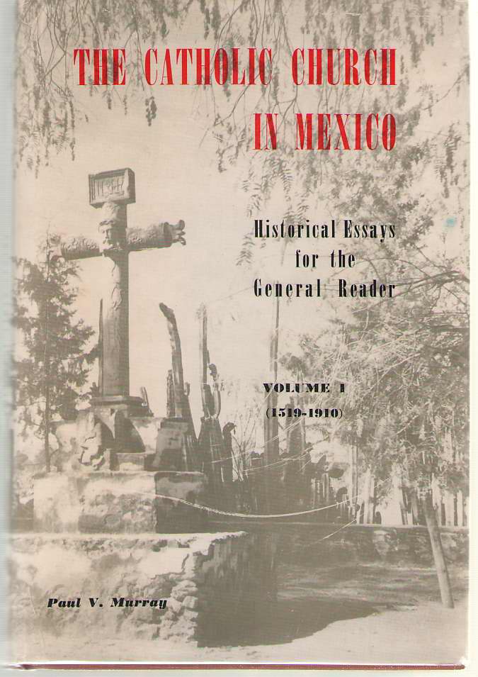 Image for The Catholic Church in Mexico Historical Essays for the General Reader - Volume I: 1519-1910