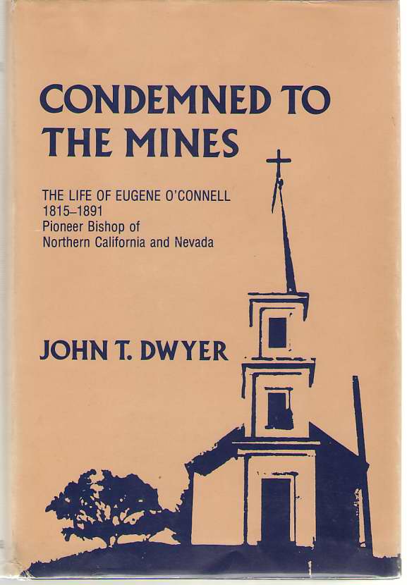 Image for Condemned To The Mines The Life of Eugene O'Connell 1815-1891, Pioneer Bishop of Northern California and Nevada
