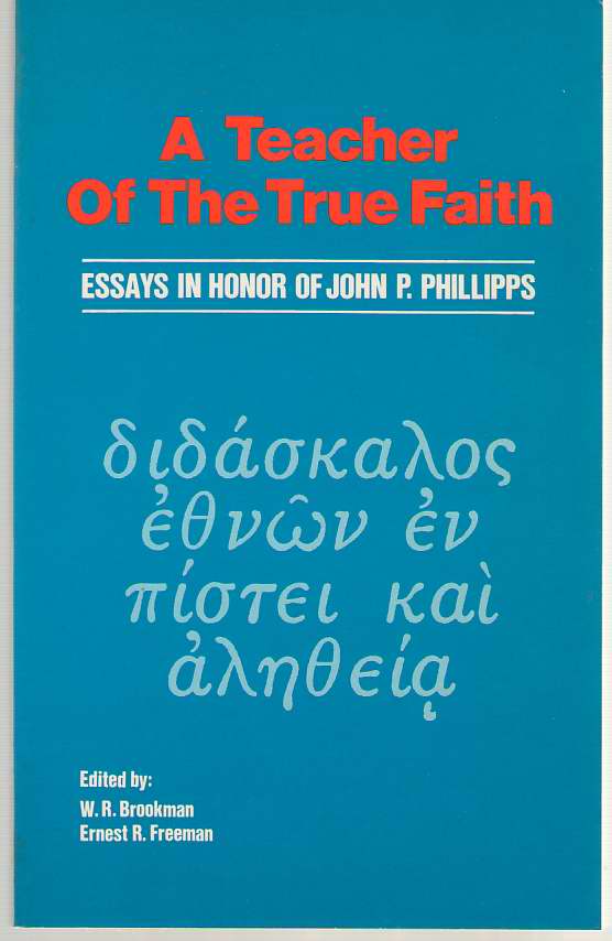 Image for A Teacher of the True Faith Essays in Honor of John P. Phillips