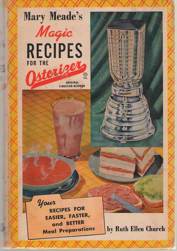 Image for Mary Meade's Magic Recipes for the Osterizer - Your Recipes for Easier, Faster, and Better Mean Preparations