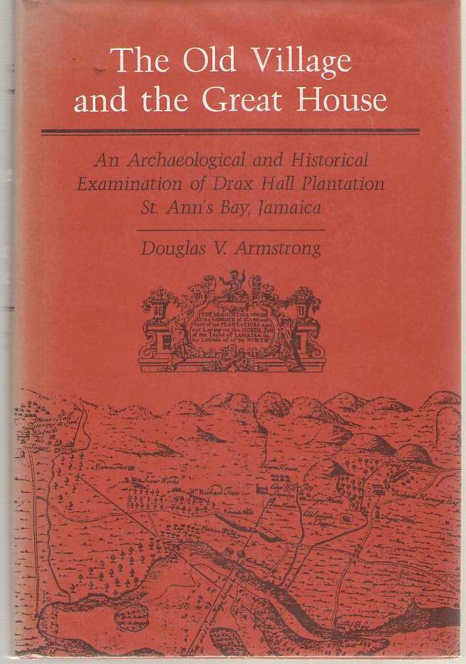 Image for The Old Village And The Great House An Archaeological and Historical Examination of Drax Hall Plantation, St. Ann's Bay, Jamaica