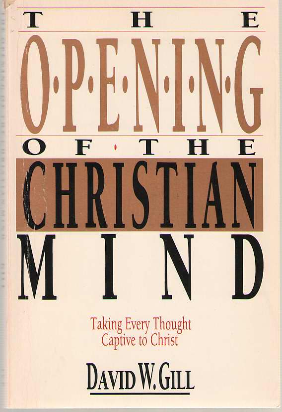 Image for The Opening of the Christian Mind Taking Every Thought Captive to Christ