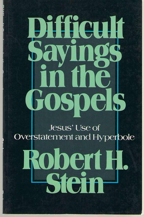 Image for Difficult Sayings in the Gospels Jesus' Use of Overstatement and Hyperbole