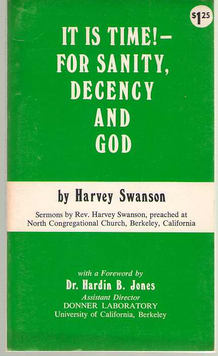 Image for It Is Time! - For Sanity, Decency And God Sermons by Rev. Harvey Swanson, Preached At North Congregational Church, Berkeley, California