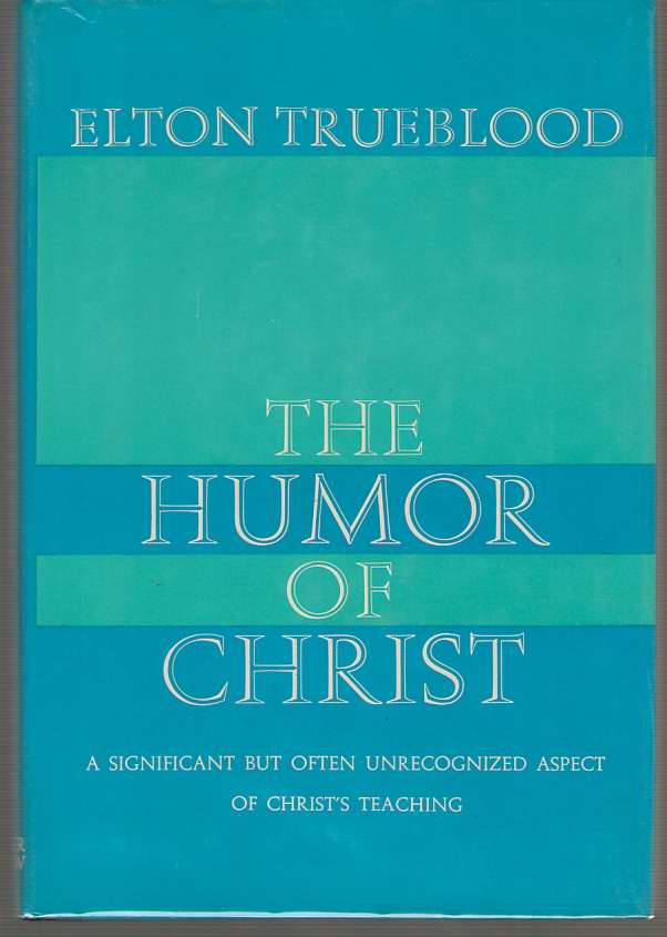 The Humor of Christ A Significant but Often Unrecogized Aspect of Christ Teaching Image for The Humor of Christ A Significant but Often Unrecogized Aspect of Christ Teaching