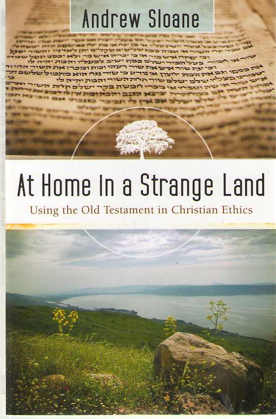 Image for At Home in a Strange Land Using the Old Testament in Christian Ethics