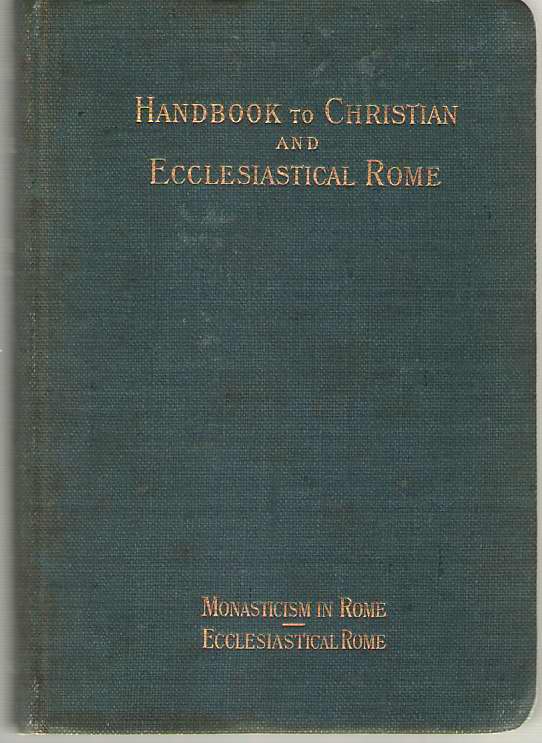 Image for Handbook To Christian And Ecclesiastical Rome Parts 3 & 4: Monasticism in Rome and Ecclesiastical Rome