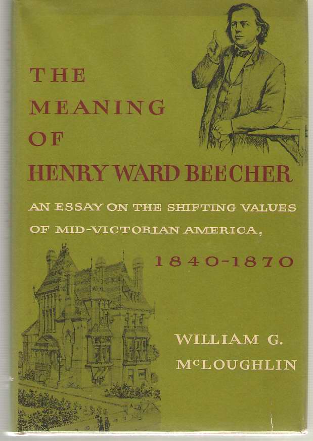 Image for The Meaning of Henry Ward Beecher An Essay on the Shifting Values of Mid-Victorian America, 1840-1870