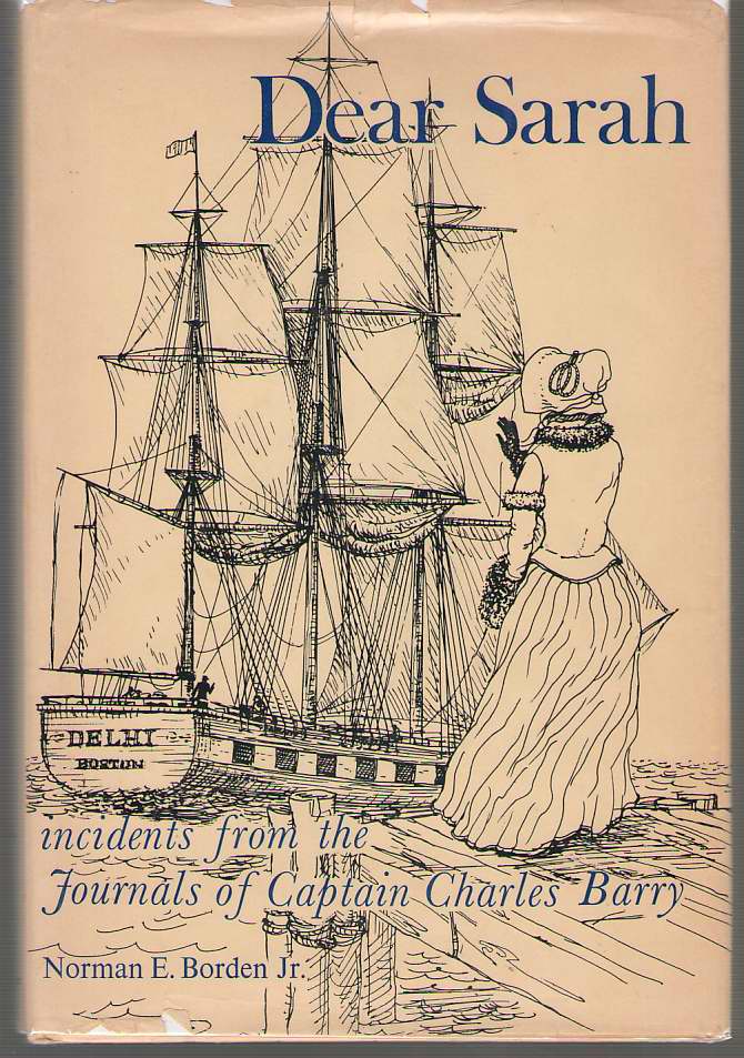 Image for Dear Sarah New England Ice to the Orient and Other Incidents from the Journals of Captain Charles Edward Barry to His Wife