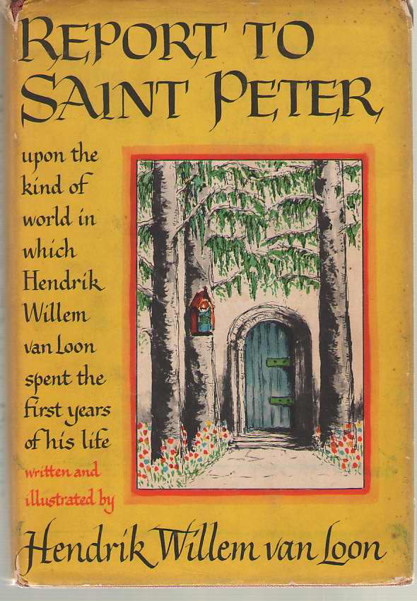 Image for Report To Saint Peter Upon the Kind of World in Which Hendrik Willem Van Loon Spent the First Years of His Life