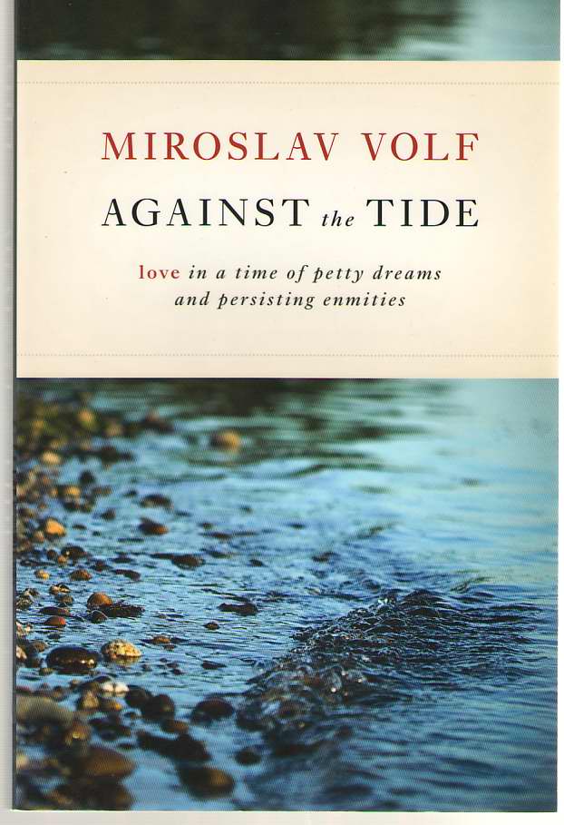 Image for Against the Tide Love in a Time of Petty Dreams and Persisting Enmities
