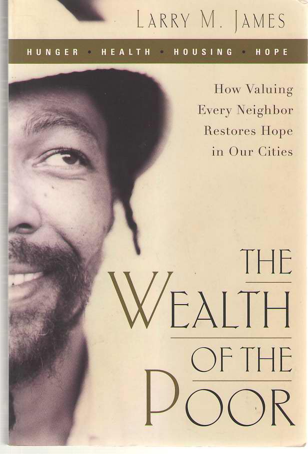 Image for The Wealth of the Poor How Valuing Every Neighbor Restores Hope in Our Cities