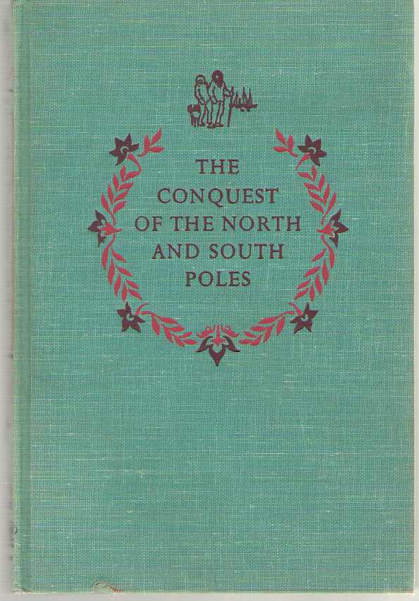 Image for The Conquest Of The North And South Poles Adventures of the Peary and Byrd Expeditions