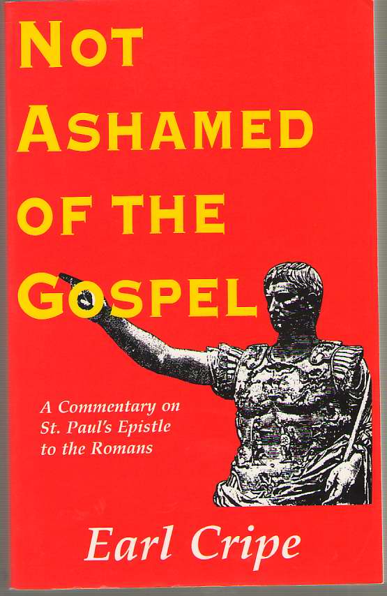 Image for Not Ashamed of the Gospel A Commentary on the Epistle of St. Paul to the Church At Rome