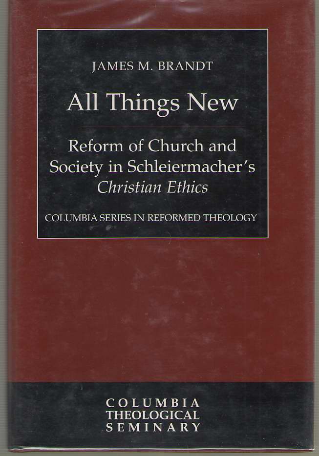 Image for All Things New Reform of Church and Society in Schleiermacher's Christian Ethics