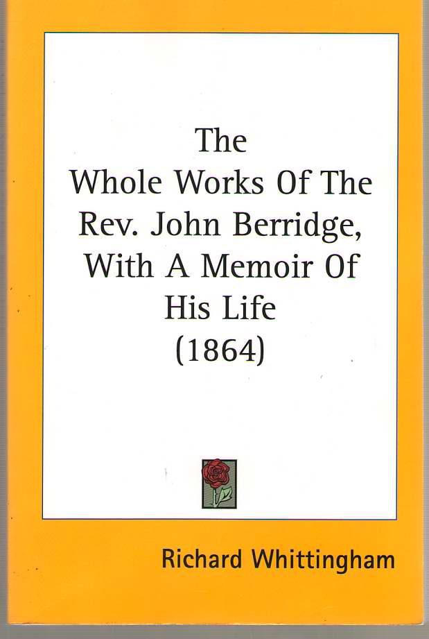 Image for The Whole Works of the Rev. John Berridge, with a Memoir of His Life
