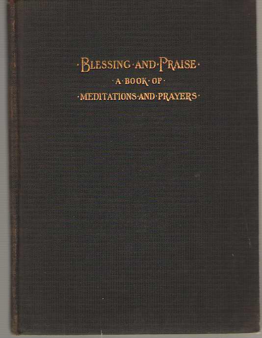 Image for Blessing and Praise A Book of Meditations and Prayers for Individual and Home Devotion