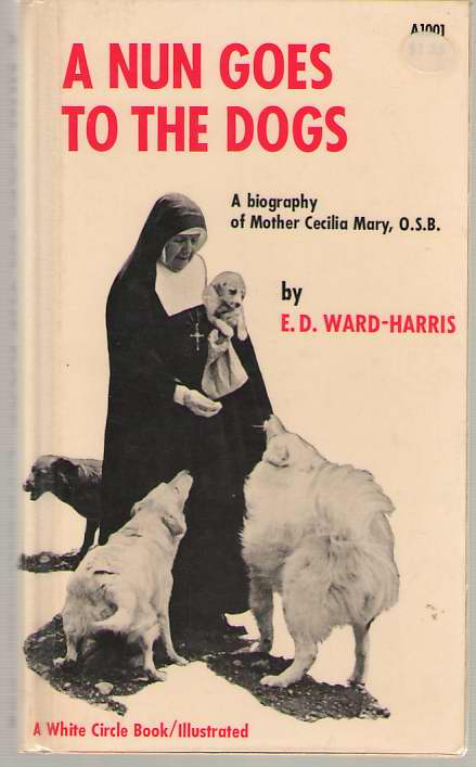 Image for A Nun Goes to the Dogs A Biography of Mother Cecilia Mary, O. S. B.