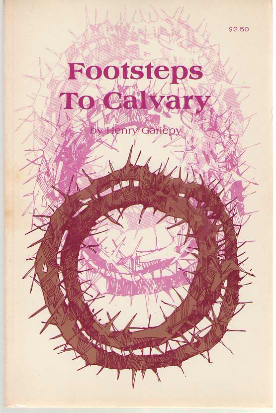 Image for Footsteps to Calvary A Bible Study on the Passion; the Suffering and Death of Jesus Christ