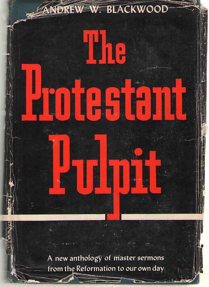 Image for The Protestant Pulpit An Anthology of Master Sermons from the Reformation to Our Own Day