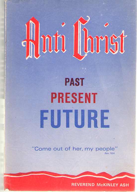Image for Anti-Christ Past, Present and Future; or "...Come out of Her My People... "