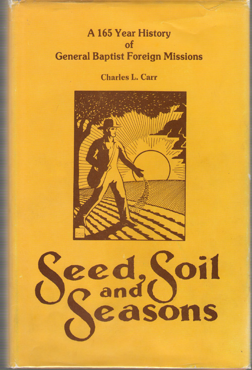 Seed, Soil, And Seasons A One Hundred Sixty-Five Year History of General Baptist Foreign Missions Image for Seed, Soil, And Seasons A One Hundred Sixty-Five Year History of General Baptist Foreign Missions