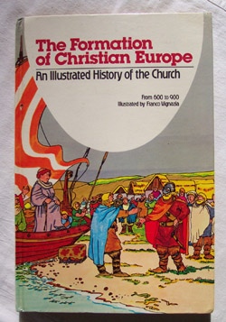 Image for The Formation Of Christian Europe An Illustrated History of the Church from 600-900