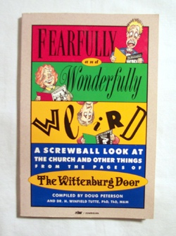 Image for Fearfully and Wonderfully Weird A Screwball Look at the Church and Other Things from the Pages of the Wittenburg Door